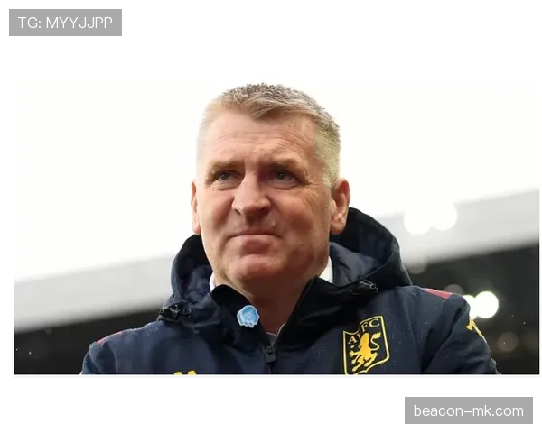 迪恩·史密斯执教维拉英超表现亮眼，球队未来前景获看好